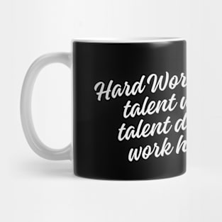 Hard work beats talent when talent doesn't work hard Mug